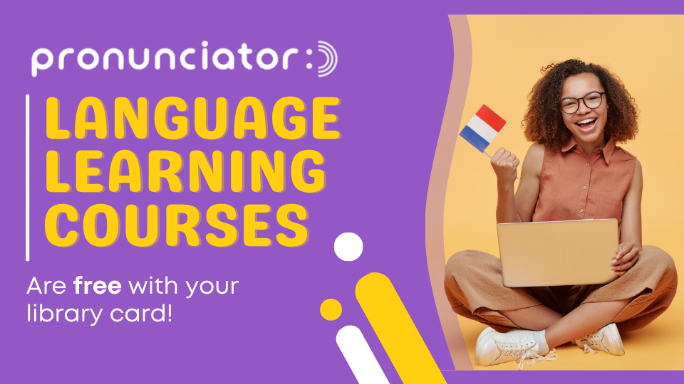 Pronunciator Language Learning Courses are free with your library card!